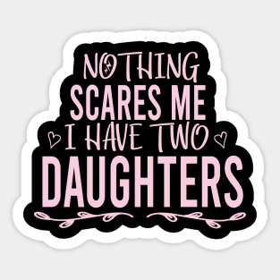 Nothing Scares Me I Have Two Daughters shirt T shirt Dad of Girls T shirt Men's T Shirt, Father's Day Funny Shirt , Mother Shirt, Sarcastic, Funny, Mother's Day Sticker